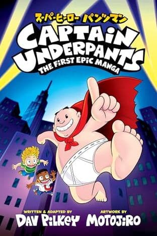 CAPTAIN UNDERPANTS: THE FIRST EPIC MANGA